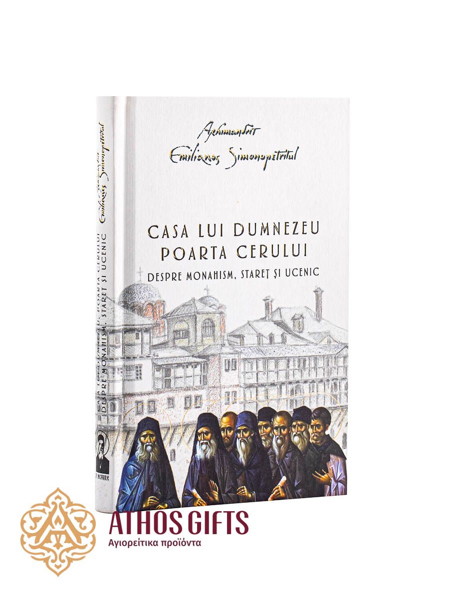 Casa Lui Dumnezeu. Poarta Cerului. Despre Monahism, Stareţ şi Ucenic
