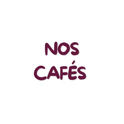 Nos cafés