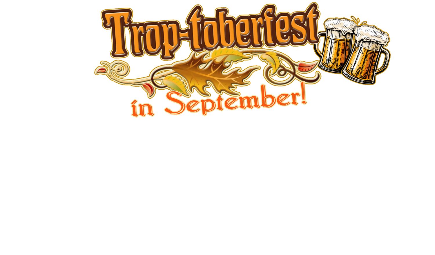 TICKETS: Trop-Toberfest in September!  Sept 7th Kissimmee Florida Show  ON SALE SOON!