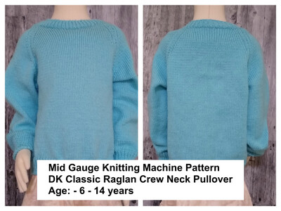 Raglan Sleeve Round Neck Pullover Age 6 - 14
Mid gauge Knitting Machine Pattern.