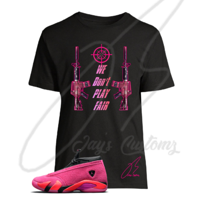 We Don&#39;t Play Fair Graphic T-Shirt To Match Jordan Retro14 Shocking Pink