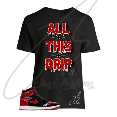 All This Drip Graphic T-Shirt To Match Jordan Retro 1 Patent Leather