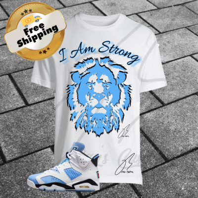 I Am Strong Lion Graphic T-Shirt To Match Jordan Retro 6 UNC University Blue