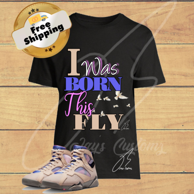 I Was Born This Fly Shirt To Match Jordan Retro 7 Sapphire Shimmer 4 Particle Beige