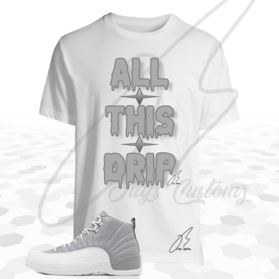 All This Drip Shirt To Match Jordan Retro 12 Stealth Grey