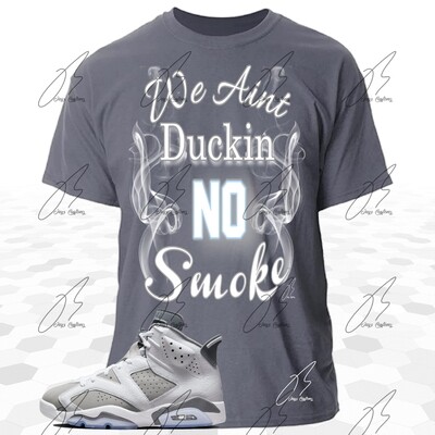 Jordan 6 Cool Grey Matching Shirt, We Ain&#39;t Duckin No Smoke Graphic Tee