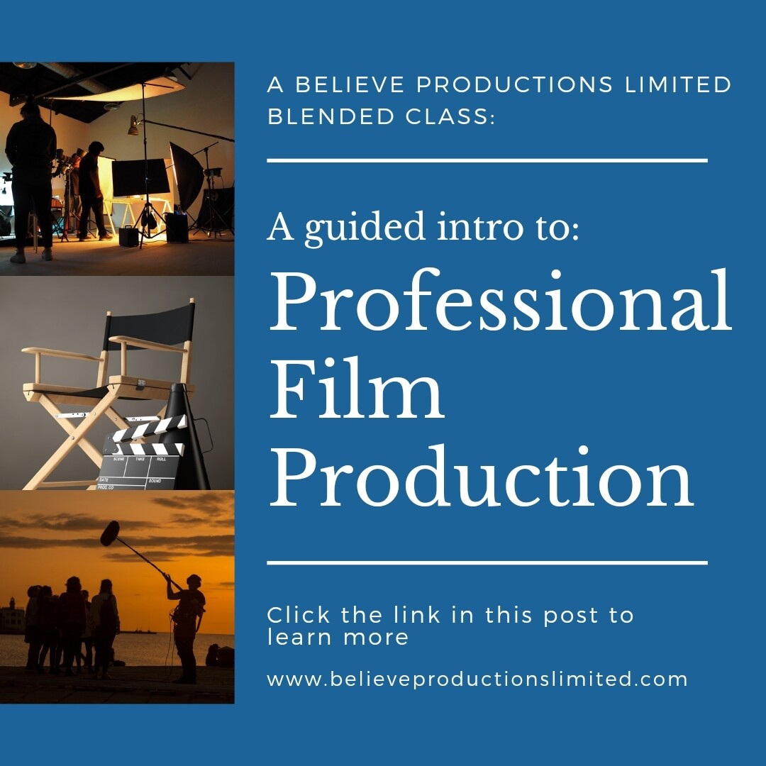 The Believe Intro to Professional Filmmaking & Production - 16 week class (TT$2,000)