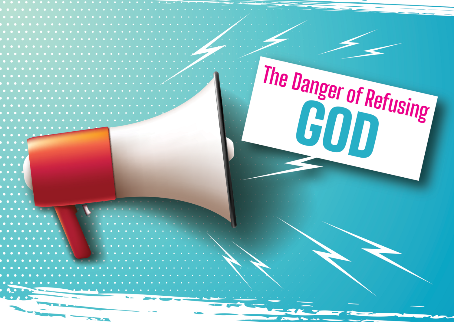 The Danger Of Refusing God