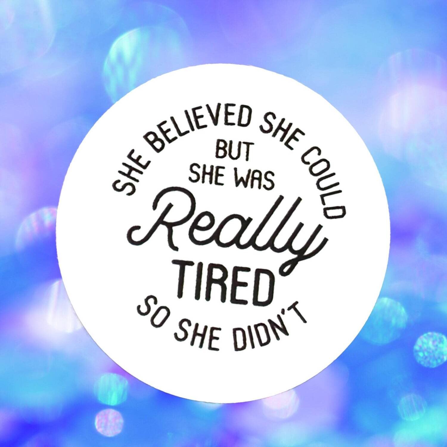 She Believed She Could - Really Tired - Acrylic - Needle Minder - Pin - Magnet