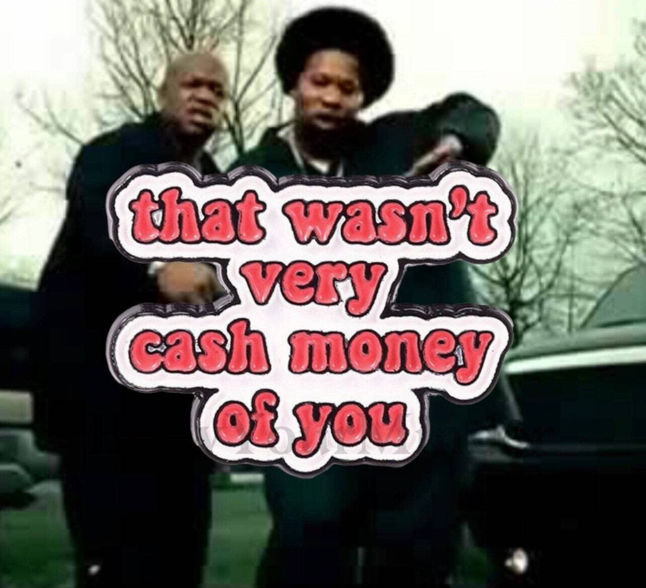 Cash Money - That Wasn’t Very Cash Money Of You - Rap - Hip Hop - Needle Minder - Pin - Magnet