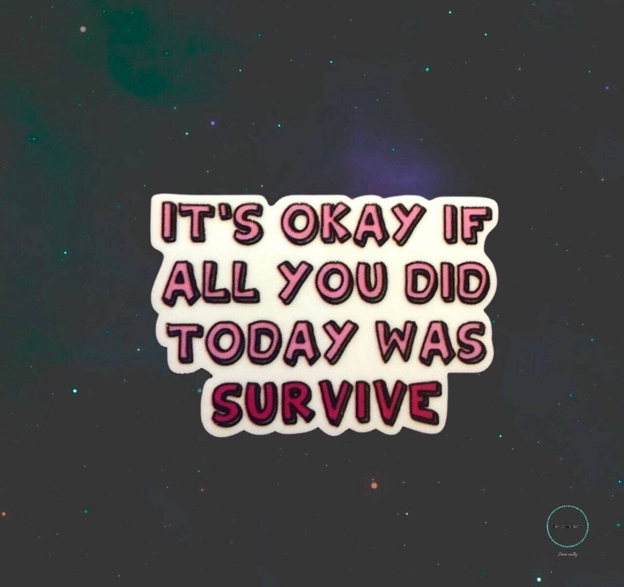 It’s Okay If All You Did Today Was Survive - Acrylic - Needle Minder - Pin - Magnet