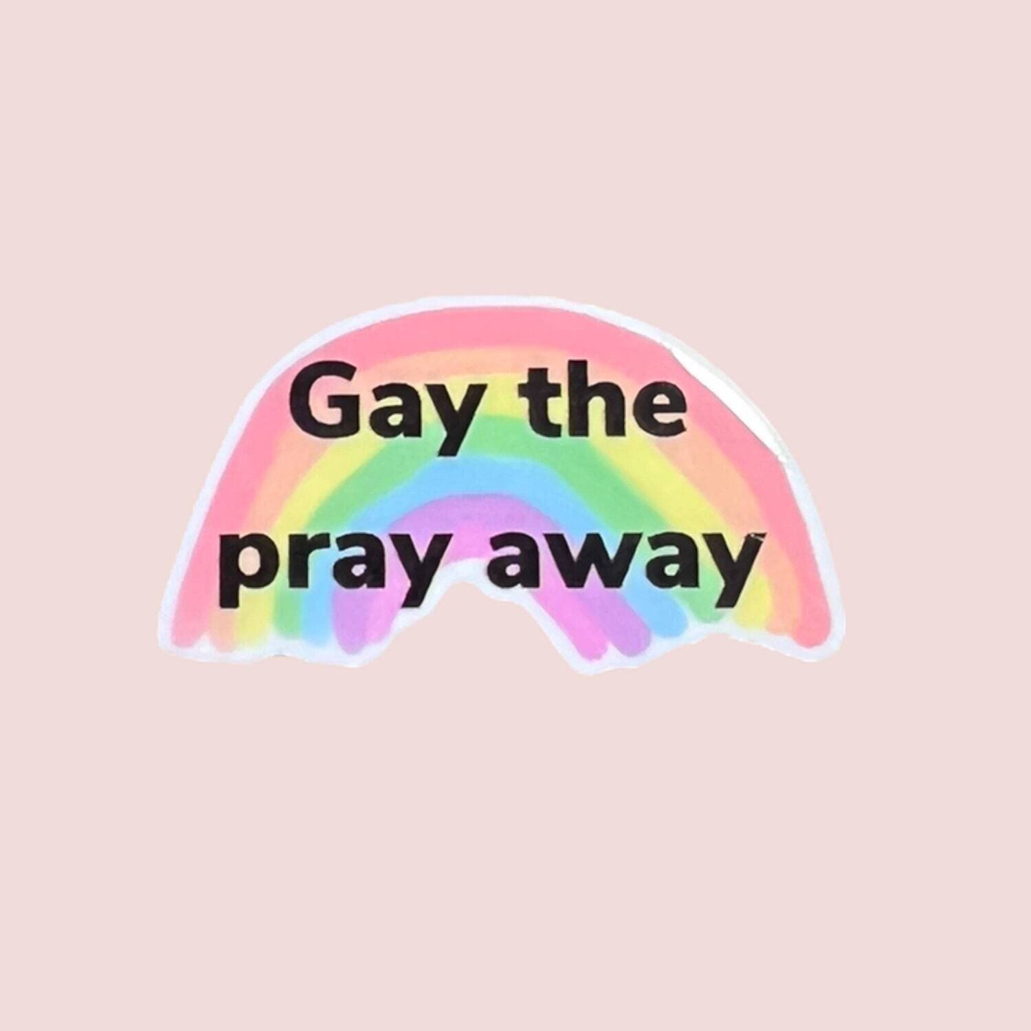 Gay The Pray Away - LGBTQ - Funny - Acrylic - Needle Minder - Pin - Magnet