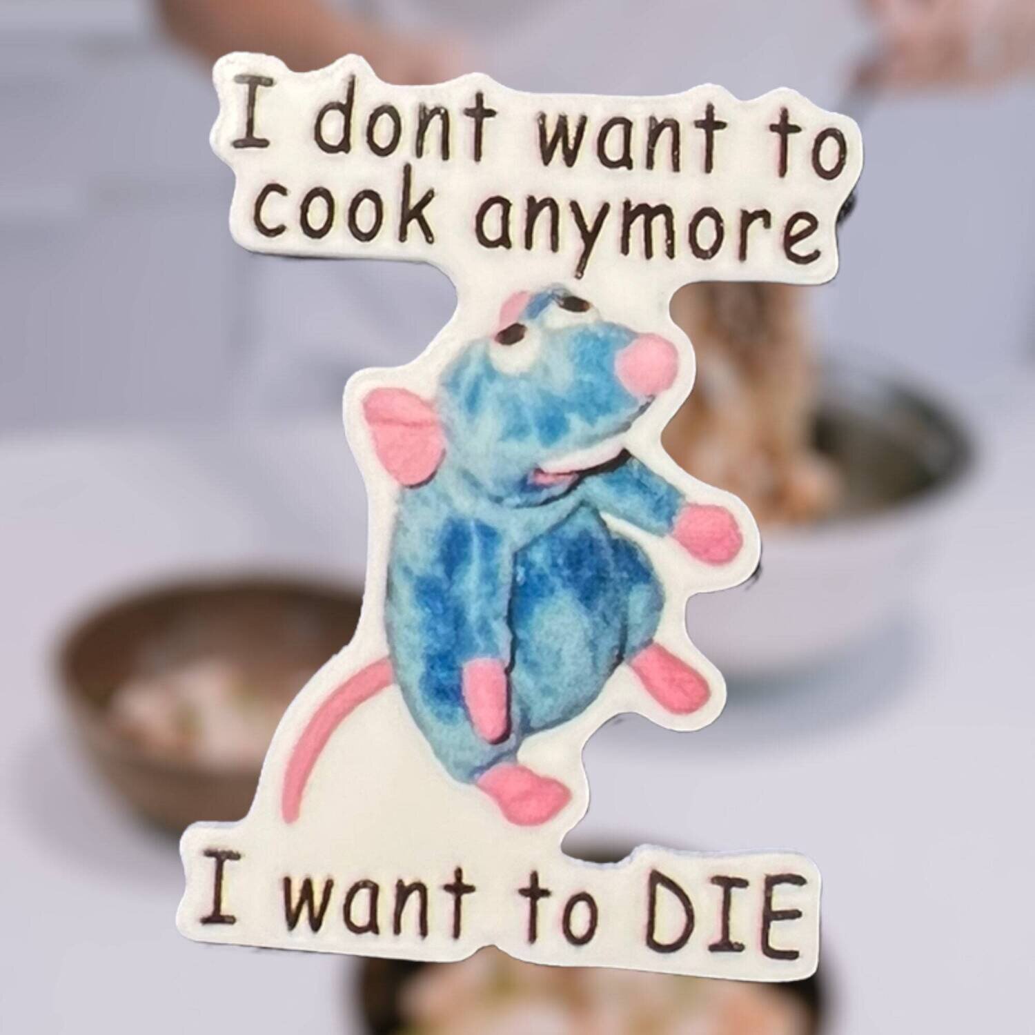I Don’t Want To Cook Anymore - I Want To Die - Rat - Funny - Meme - Acrylic - Needle Minder - Pin - Magnet
