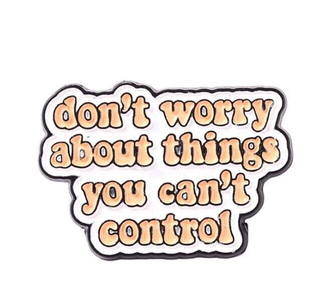 Don’t Worry About Things You Can’t Control - Motivational - Stress - Anxiety - Needle Minder - Pin - Magnet