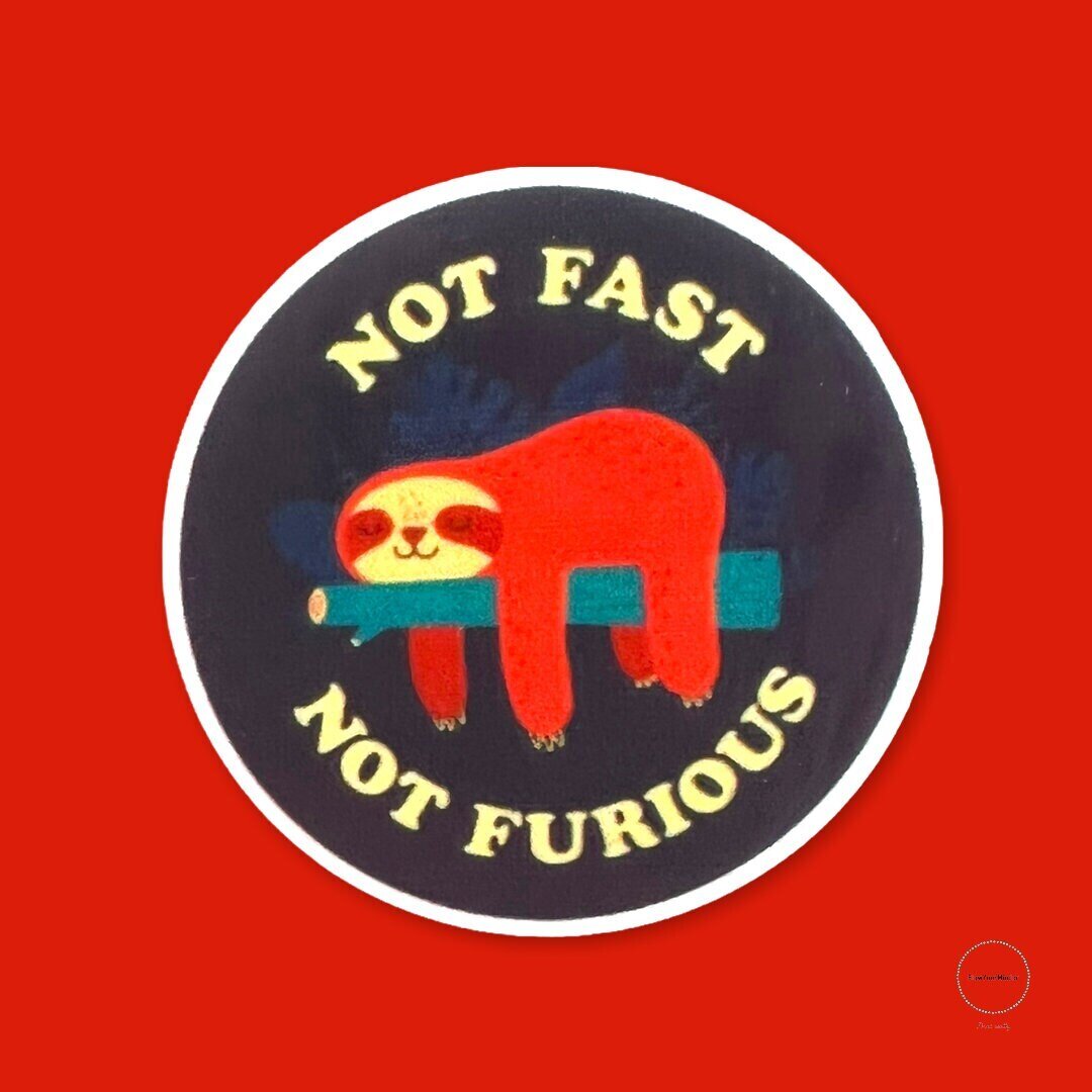 Not Fast - Not Furious - Sloth - Too - Acrylic - Needle Minder - Pin - Magnet