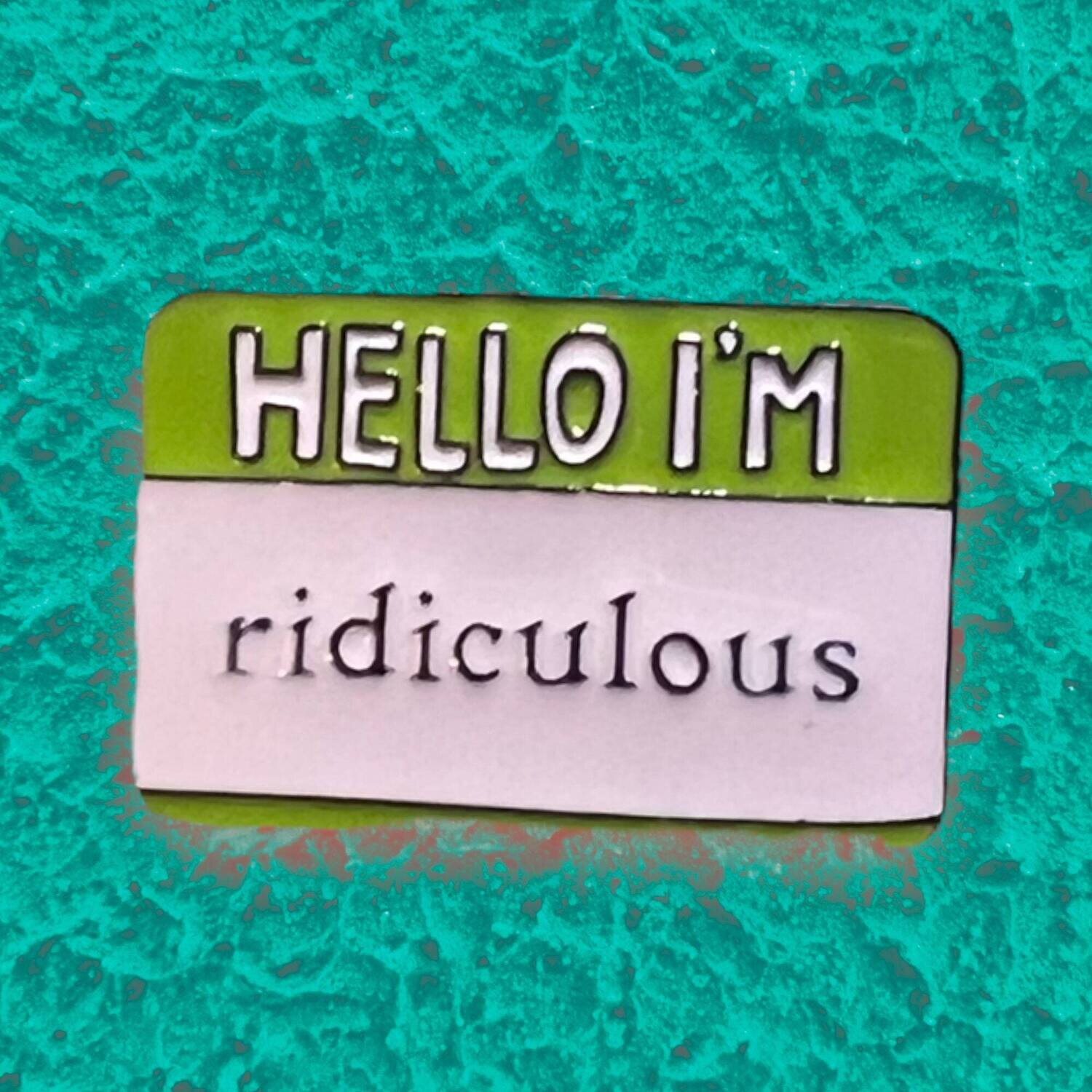 Hello - I’m Ridiculous - Funny - Name Tag - Needle Minder - Pin - Magnet