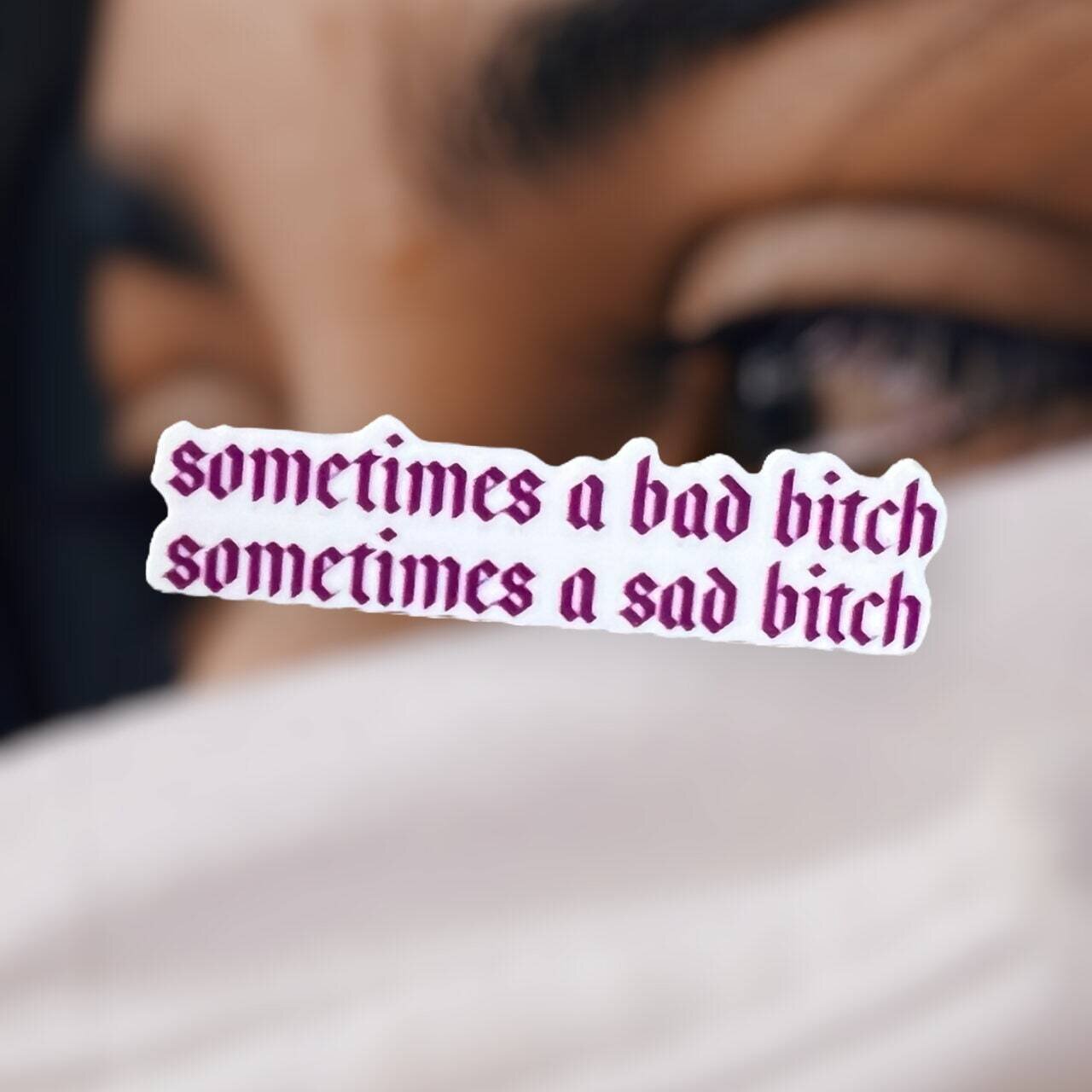 Sometimes A Bad Bitch - Sometimes A Sad Bitch / Acrylic - Needle Minder - Pin - Magnet