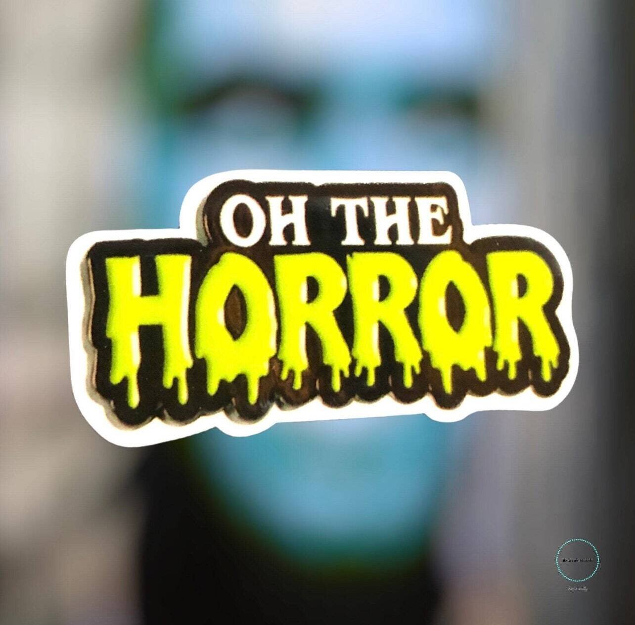 Oh The Horror - Movie - Scary - Acrylic - Needle Minder - Pin - Magnet