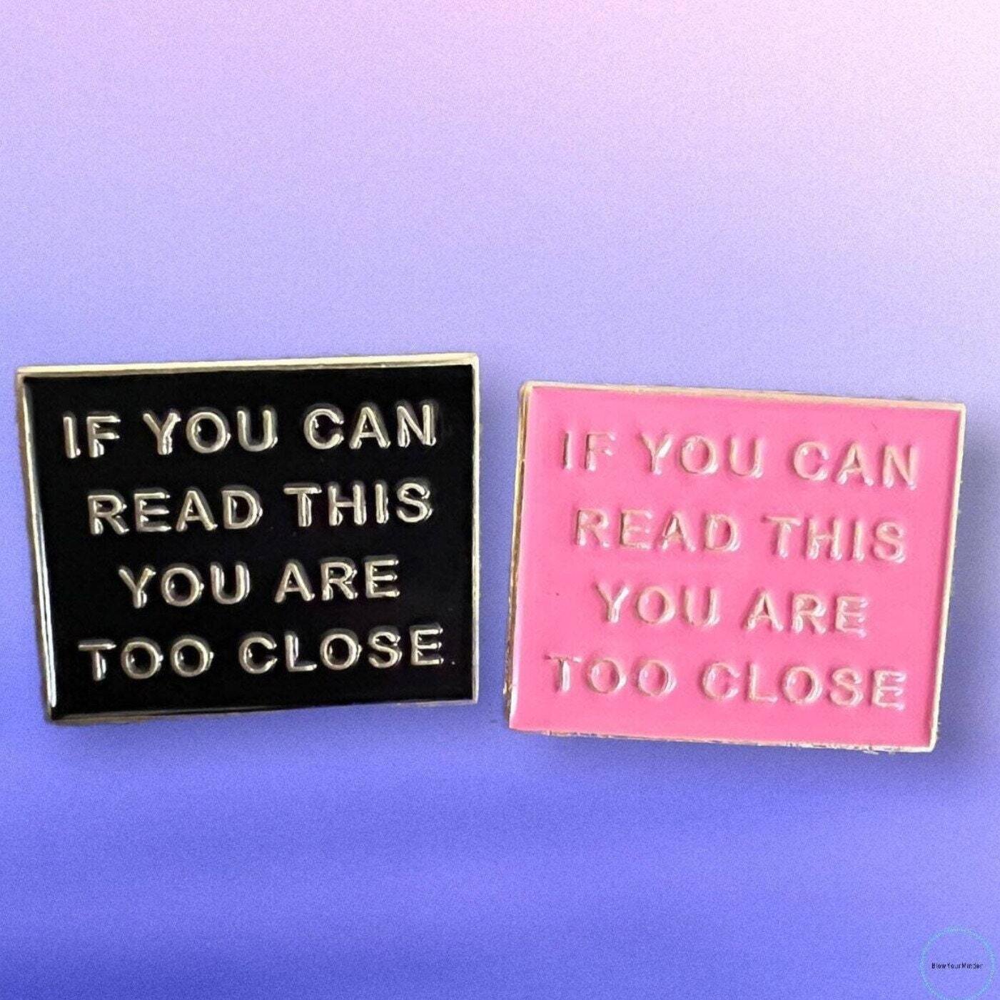 If You Can Read This - You Are Too Close - Needle Minder - Pin - Magnet