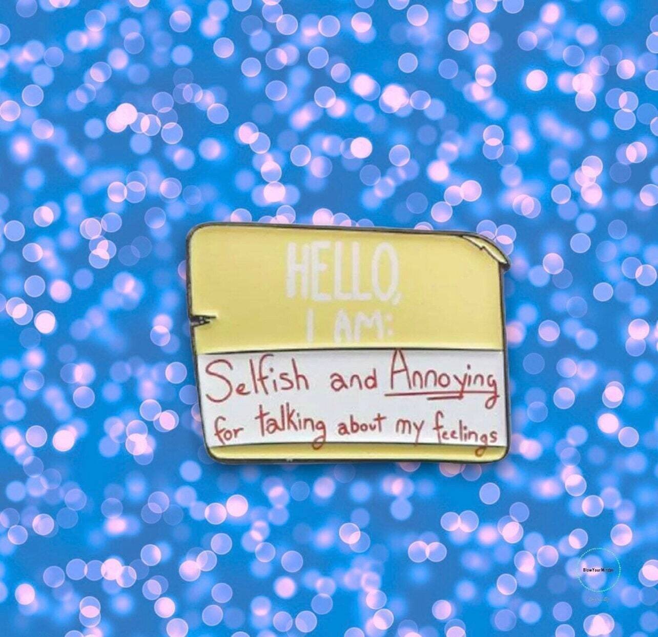 Hello - I’m Selfish - Annoying - Name Tag - Needle Minder - Pin - Magnet