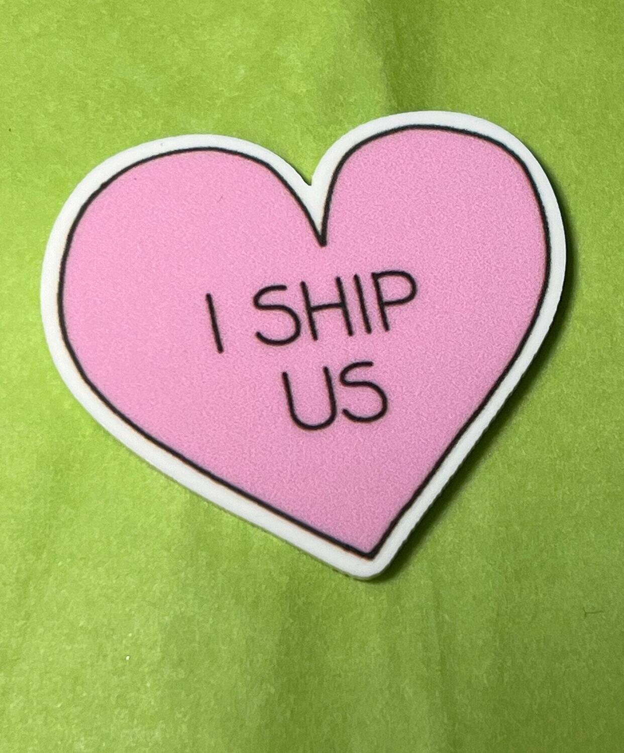I Ship Us - Relationship - Love - Acrylic - Needle Minder - Pin - Magnet