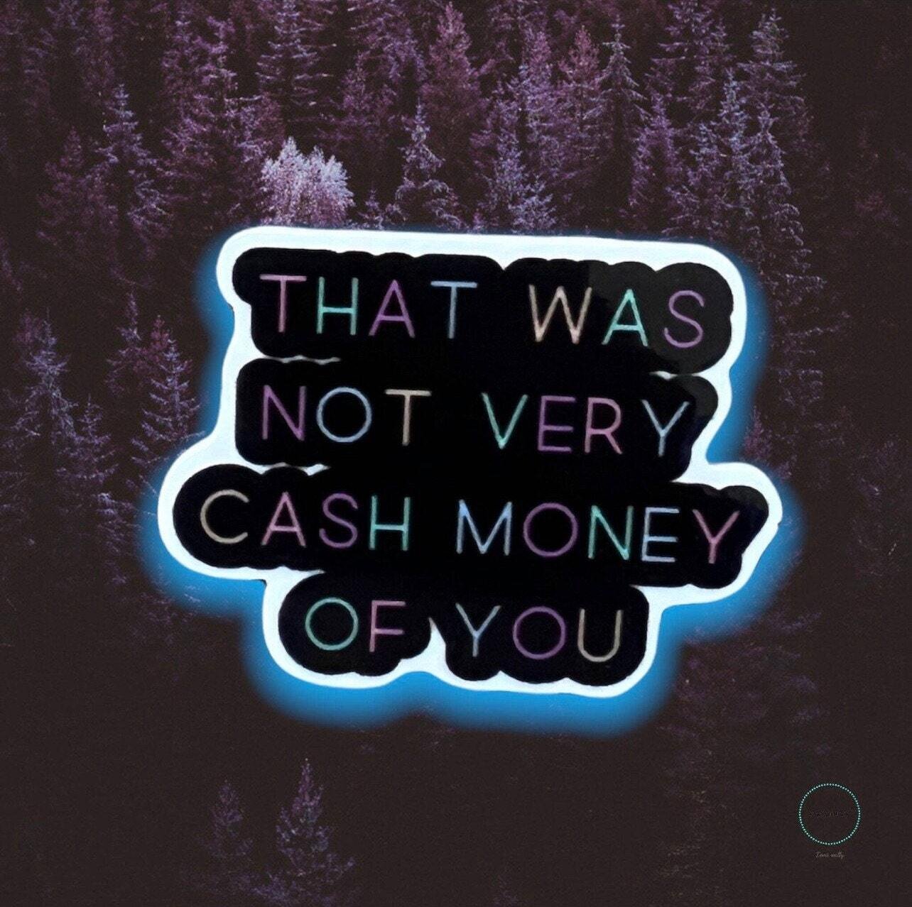 That Was Not Very Cash Money Of You - Acrylic - Needle Minder - Pin - Magnet