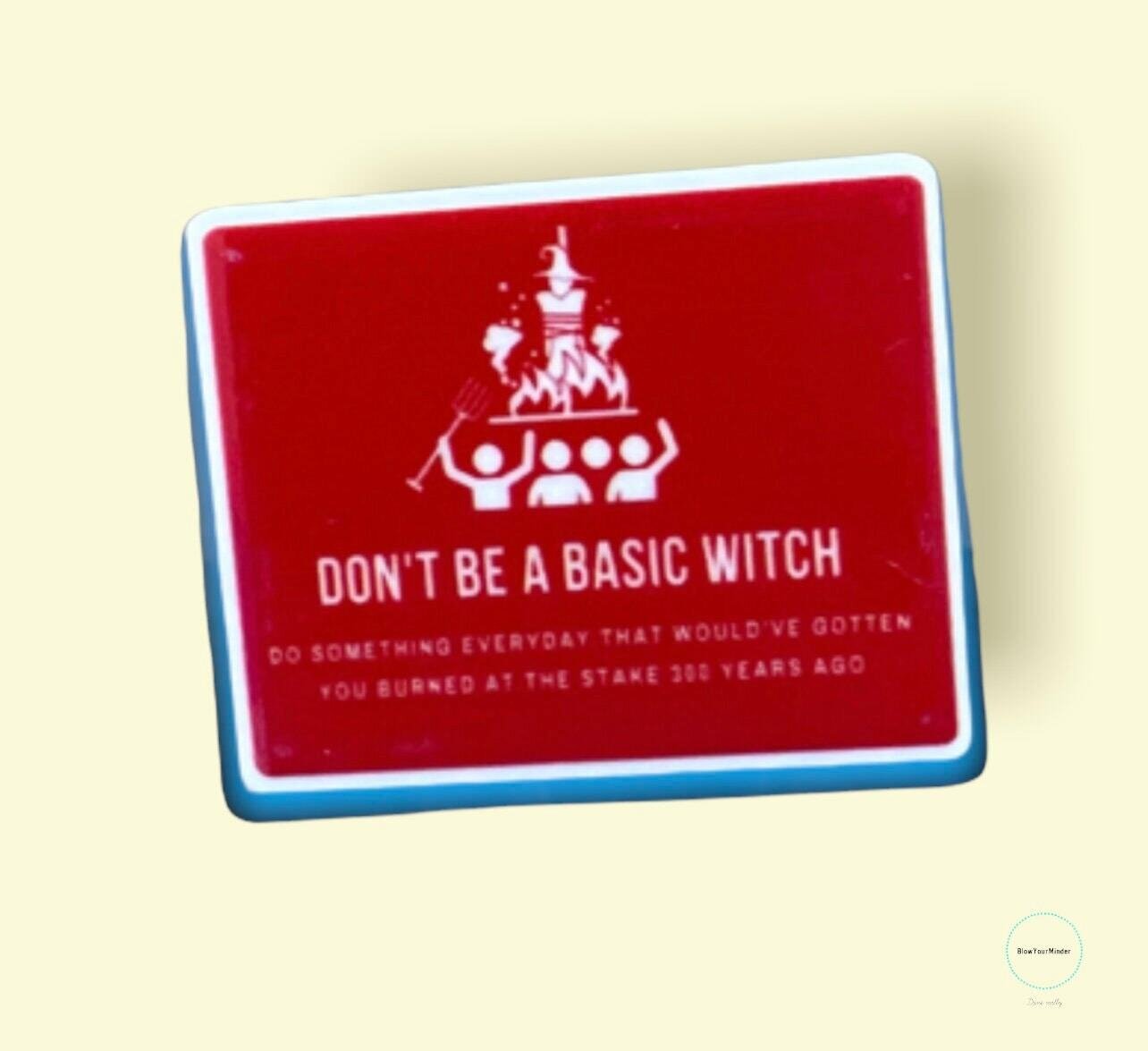 Don’t Be A Basic Witch - Snarky - Needle Minder - Pin - Magnet