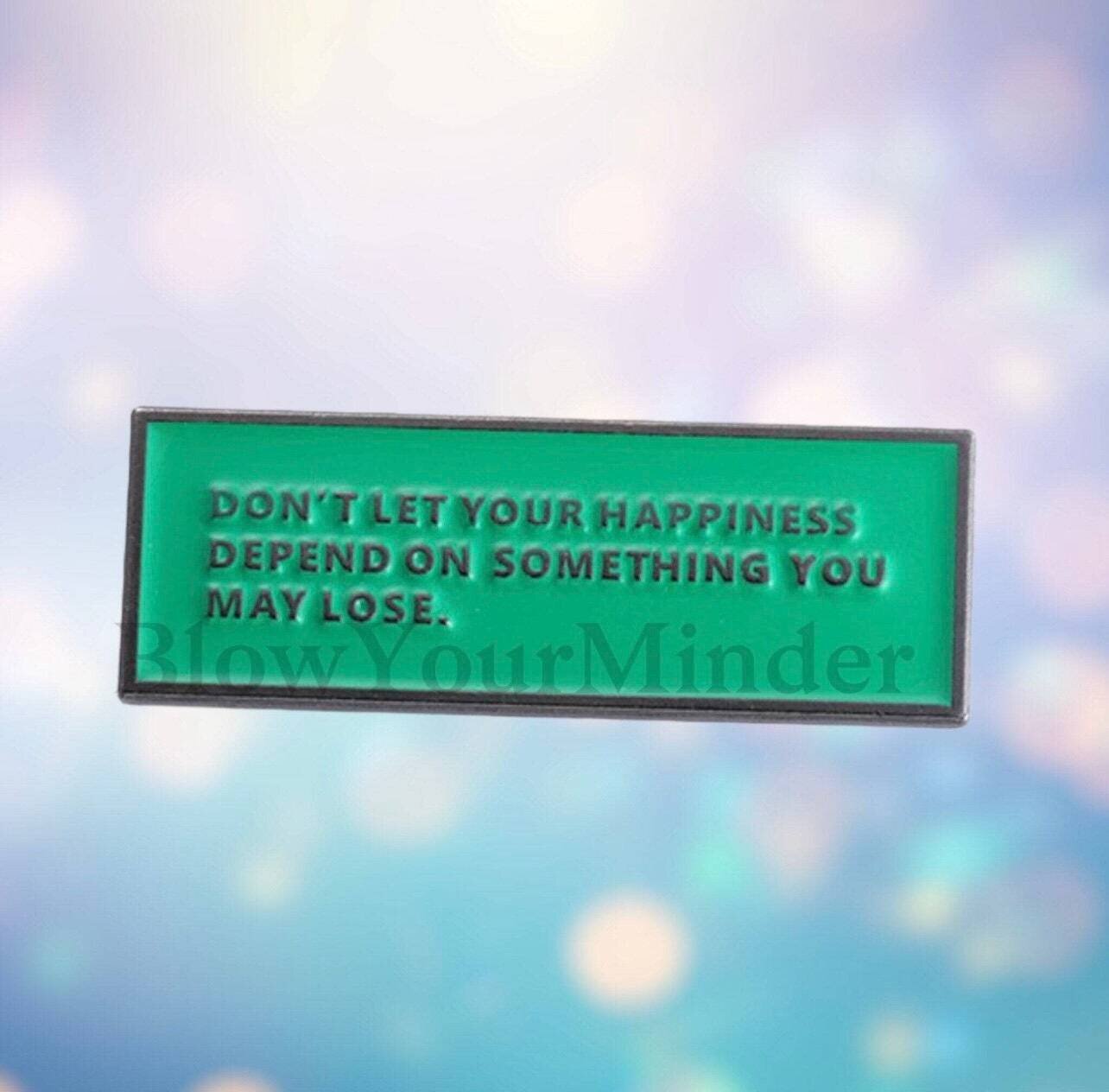 Don’t Let Your Happiness Depend - Quote - Needle Minder - Pin - Magnet
