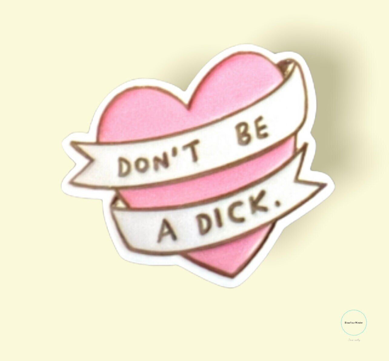 Don’t Be A Dick - Snarky - Funny - Acrylic - Needle Minder - Pin - Magnet