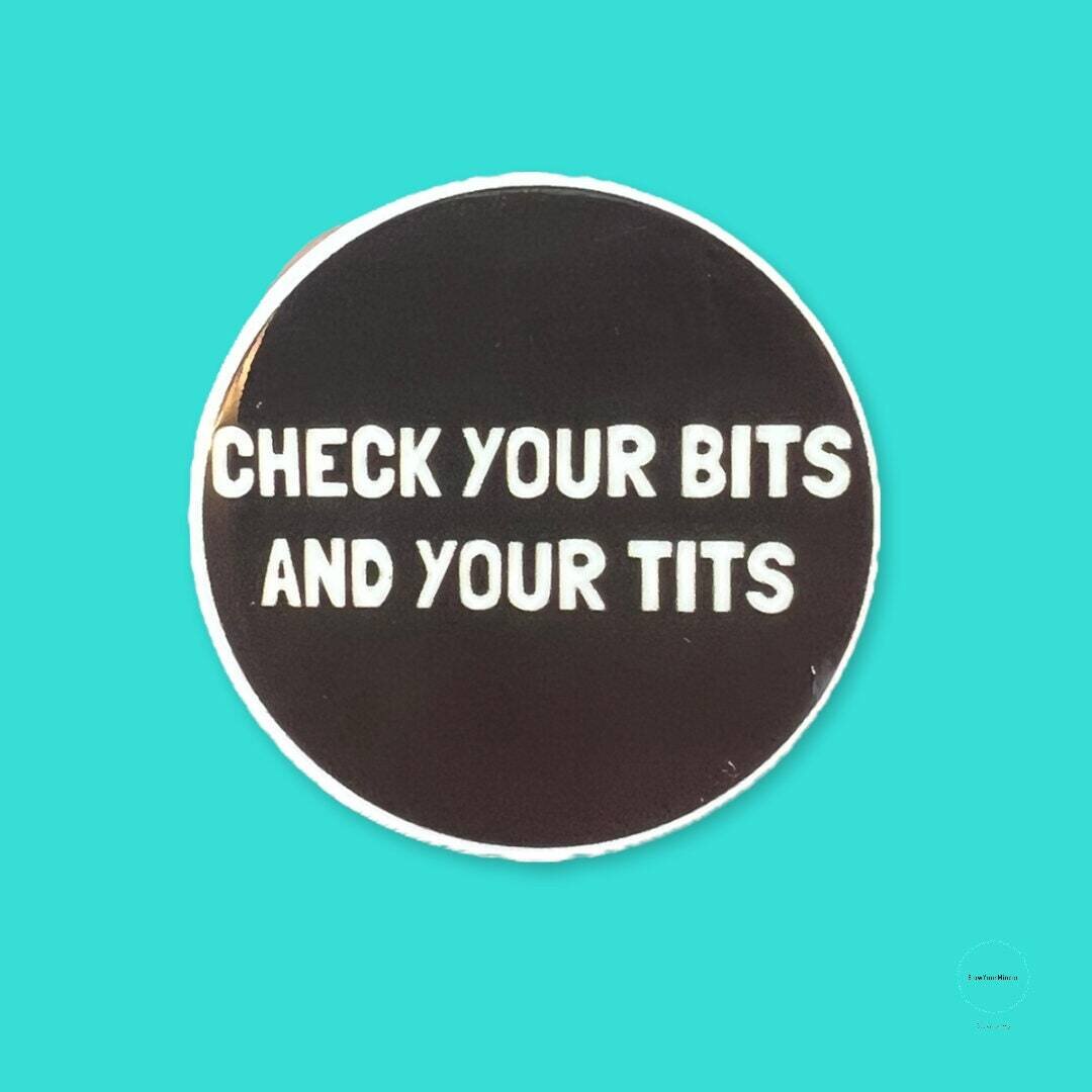 Check Your Bits - Tits - Snarky - Funny - Acrylic - Needle Minder - Pin - Magnet