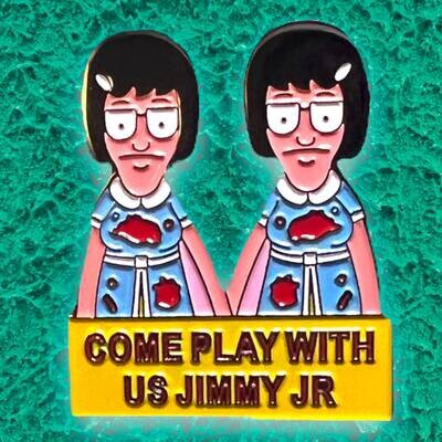 Play With Us Jimmy Jr - Tina - Bobs Burgers - Shining - Horror - Twins - Needle Minder - Pin - Magnet