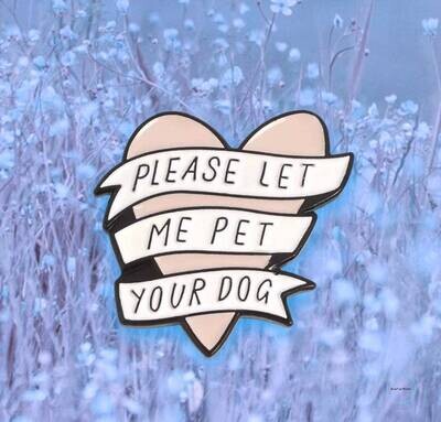 Please Let Me Pet Your Dog - Needle Minder - Pin - Magnet