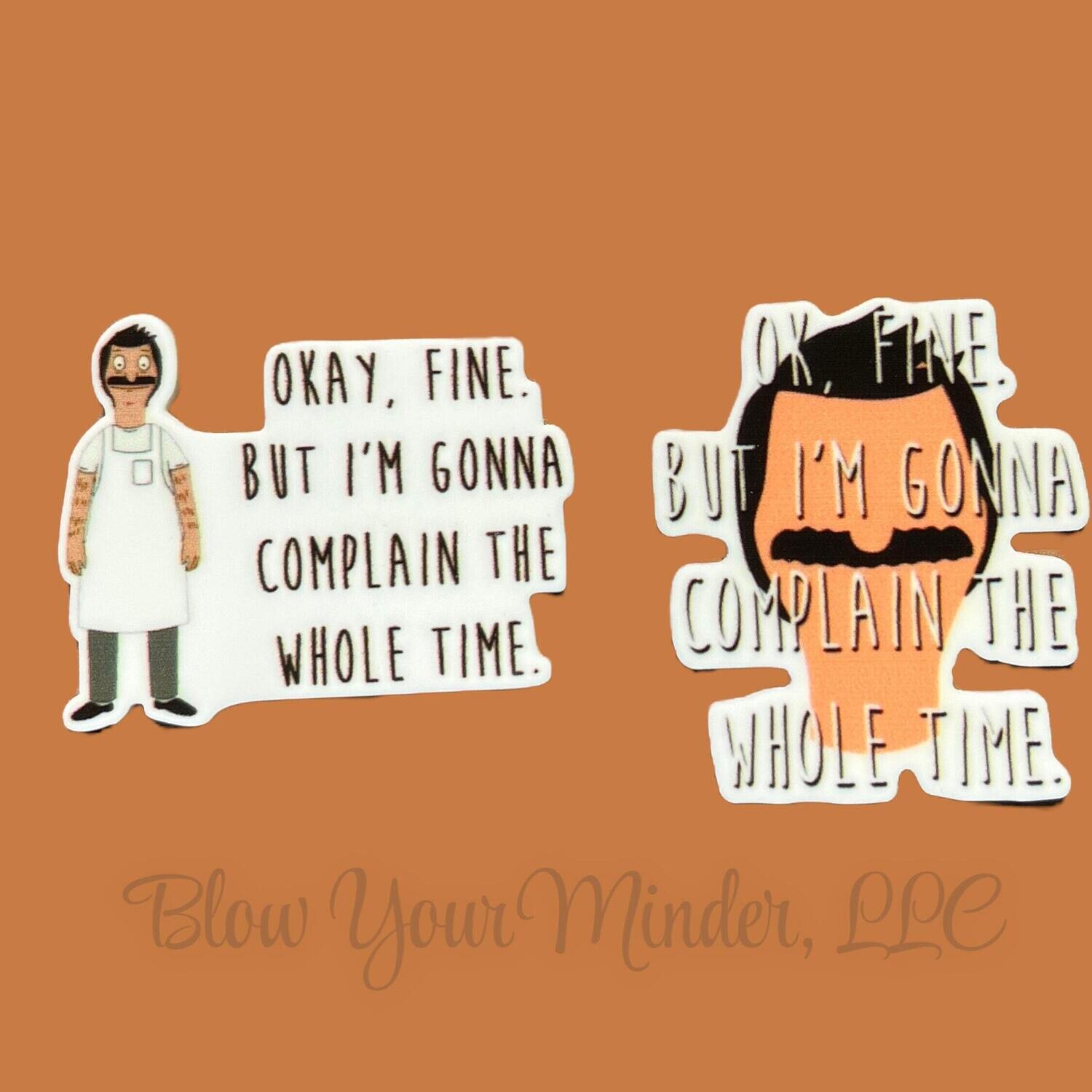 Complain The Whole Time - Bobs Burgers - Acrylic - Minder - Needle - Pin - Magnet