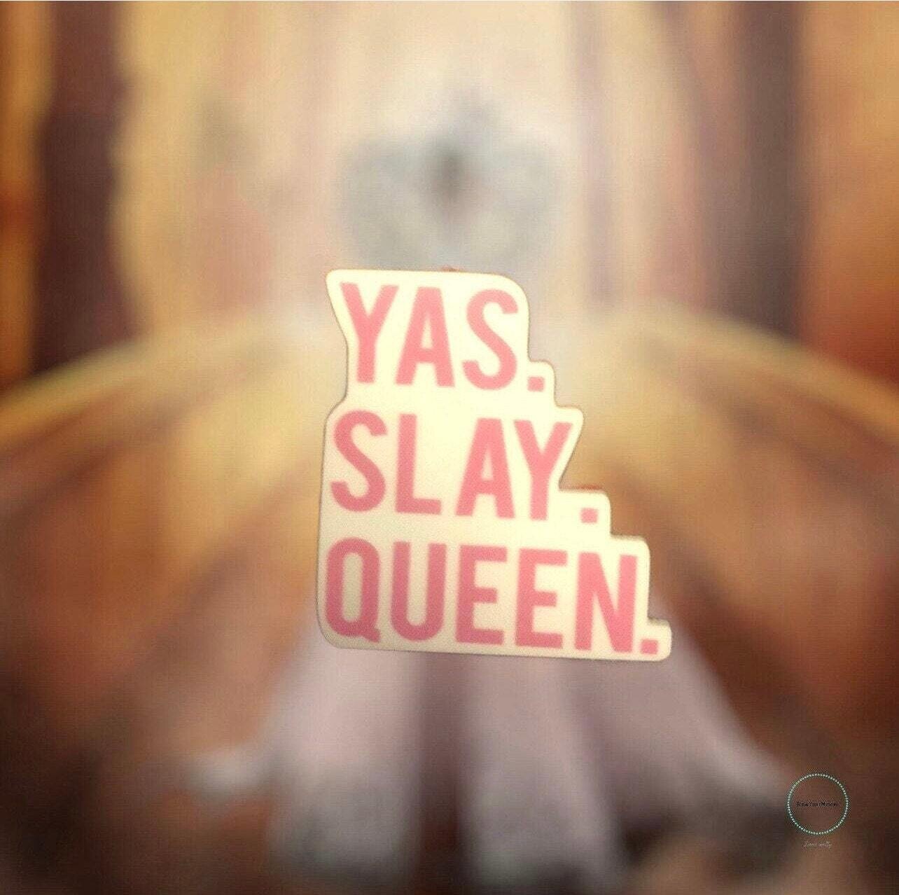 Yas. Slay. Queen. - Acrylic - Minder - Needle - Pin - Magnet