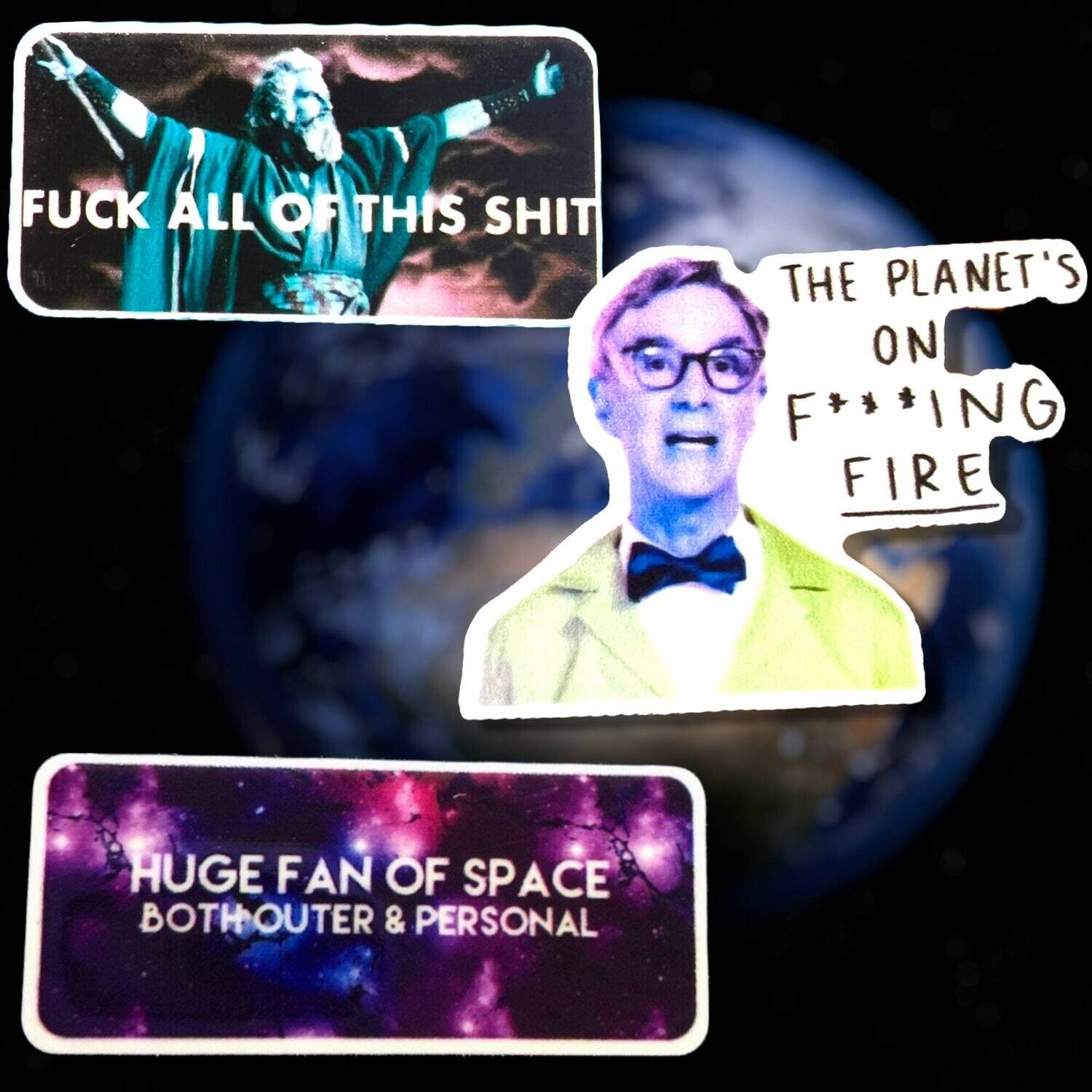 Bill Nye - Planet On Fire - Moses - Fuck All This Shit - Huge Fan Of Personal Outer Space - Snark- Acrylic - Minder - Needle - Pin - Magnet