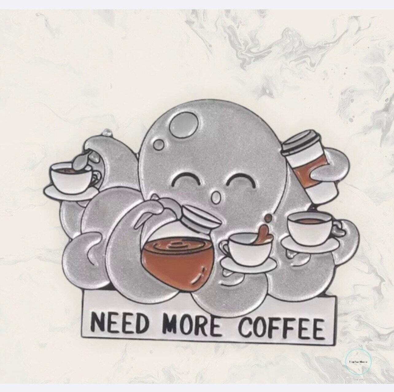 Need More Coffee - Octopus - Needle Minder - Needle - Pin - Magnet