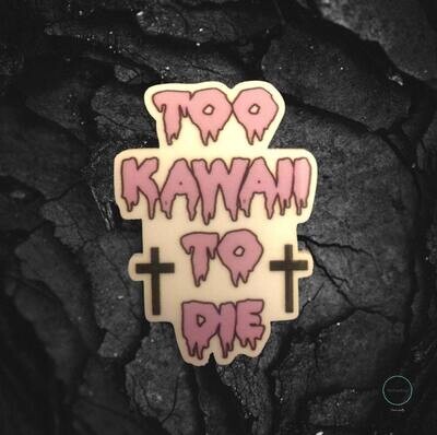 Too Kawaii To Die - Acrylic - Needle Minder - Pin - Magnet