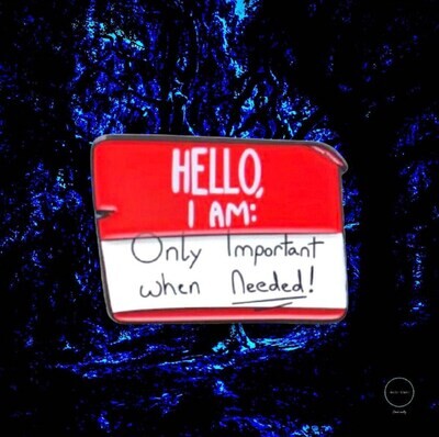 Hello - I’m Only Important When Needed - Name Tag - Needle Minder - Pin - Magnet