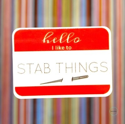 Hello - I Like To - Stab Things - Name Tag - Acrylic - Needle Minder - Pin - Magnet