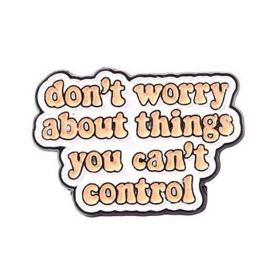 Don’t Worry About Things You Can’t Control - Motivational - Stress - Anxiety - Needle Minder - Pin - Magnet