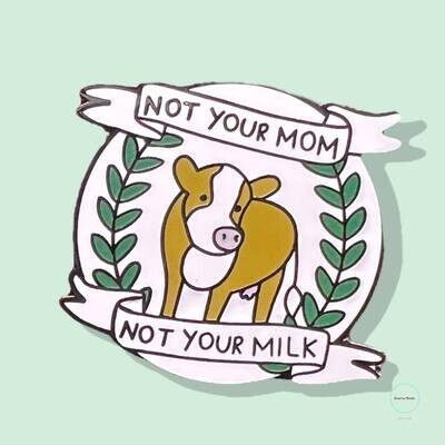 Not Your Mother - Not Your Milk - Cow - Vegan - Needle Minder - Pin - Magnet