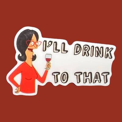I’ll Drink To That - Bobs Burgers - Linda - Tina - Gene - Louise - Mom - Funny - Acrylic - Needle Minder - Pin - Magnet