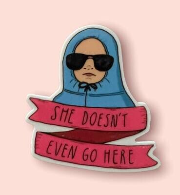 Mean  Girls - She Doesn’t Even Go Here - Hoodie - Funny - Acrylic - Needle Minder - Pin - Magnet