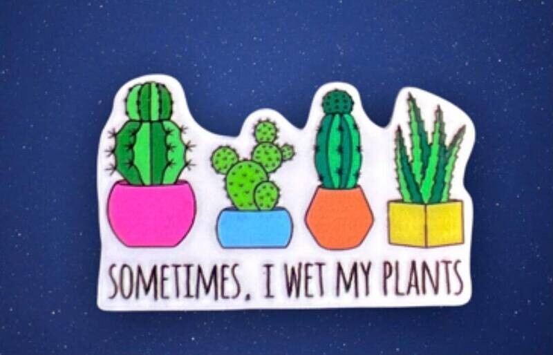 Sometimes I Wet My Plants  - Acrylic - Needle Minder - Pin - Magnet