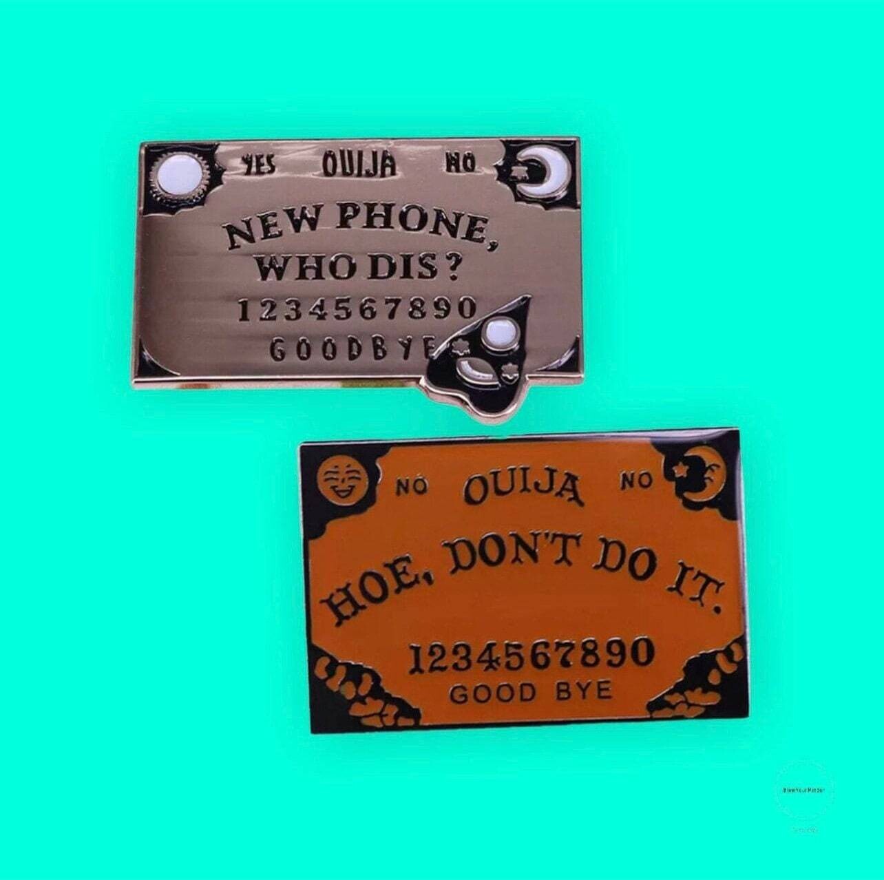 Ouija - Hoe - Don’t Do It - New Phone - Funny - Who Dis - Minder - Needle - Pin - Magnet