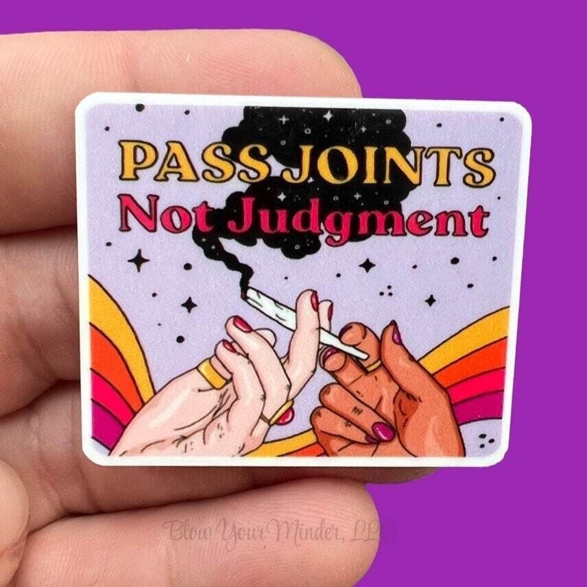 Pass Joints Not Judgment - Weed - Marijuana - Acrylic - Minder - Needle - Pin - Magnet
