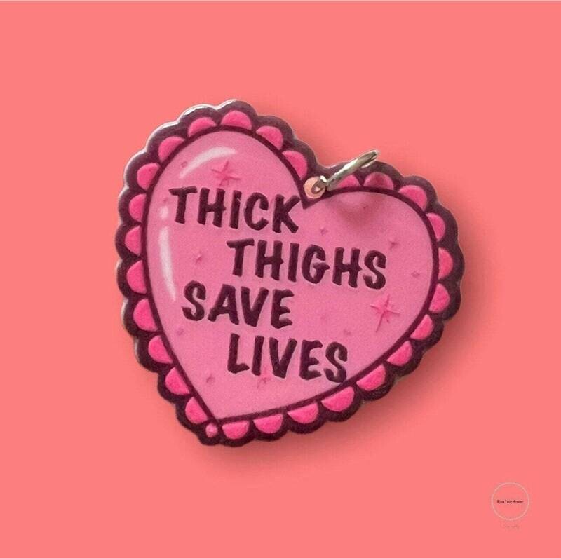 Thick Thighs Save Lives - Charm - Acrylic - Minder - Needle - Pin - Magnet