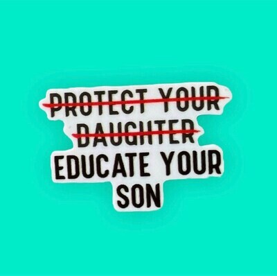 Educate Your Son - Protect Your Daughter - Rape - Sexual Assault - Feminism - Feminist - Acrylic - Needle Minder - Needle - Pin - Magnet