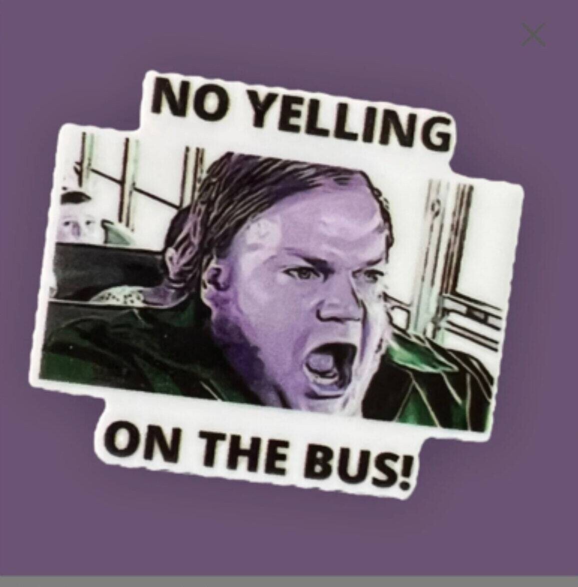 No Yelling On The Bus - Chris Farley - Acrylic - Minder - Needle - Pin - Magnet