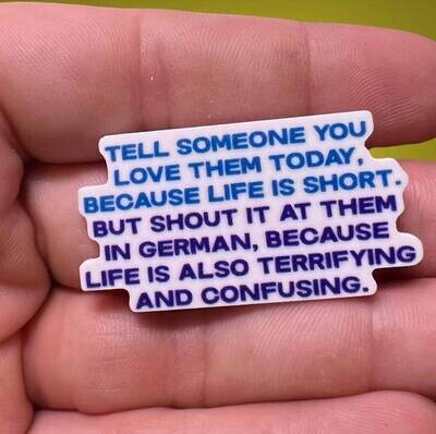 Tell Someone You Love Them In German - Funny - Acrylic - Minder - Needle - Pin - Magnet